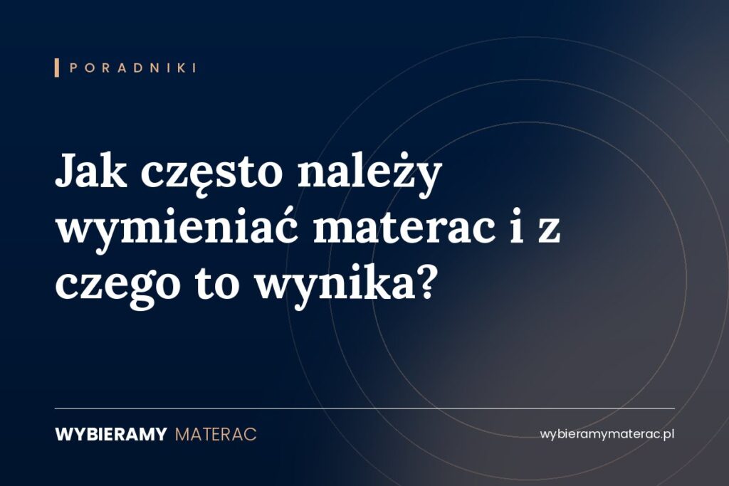 Jak często należy wymieniać materac i z czego to wynika?