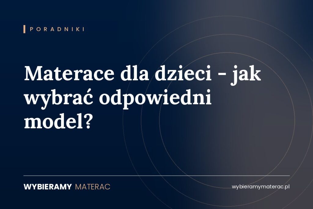 Materace dla dzieci – jak wybrać odpowiedni model?