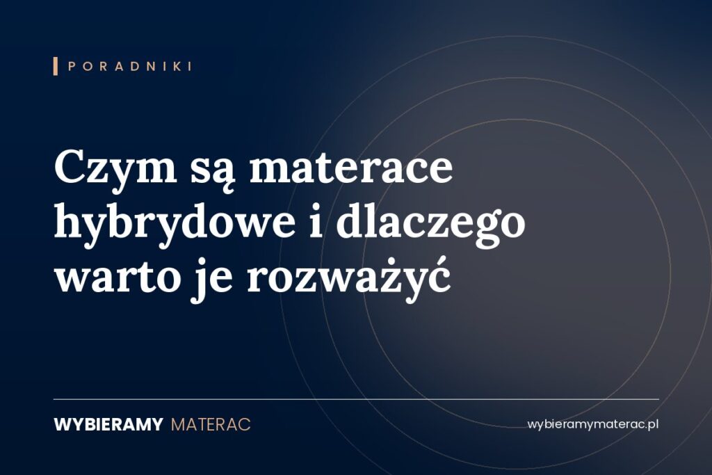 Czym są materace hybrydowe i dlaczego warto je rozważyć