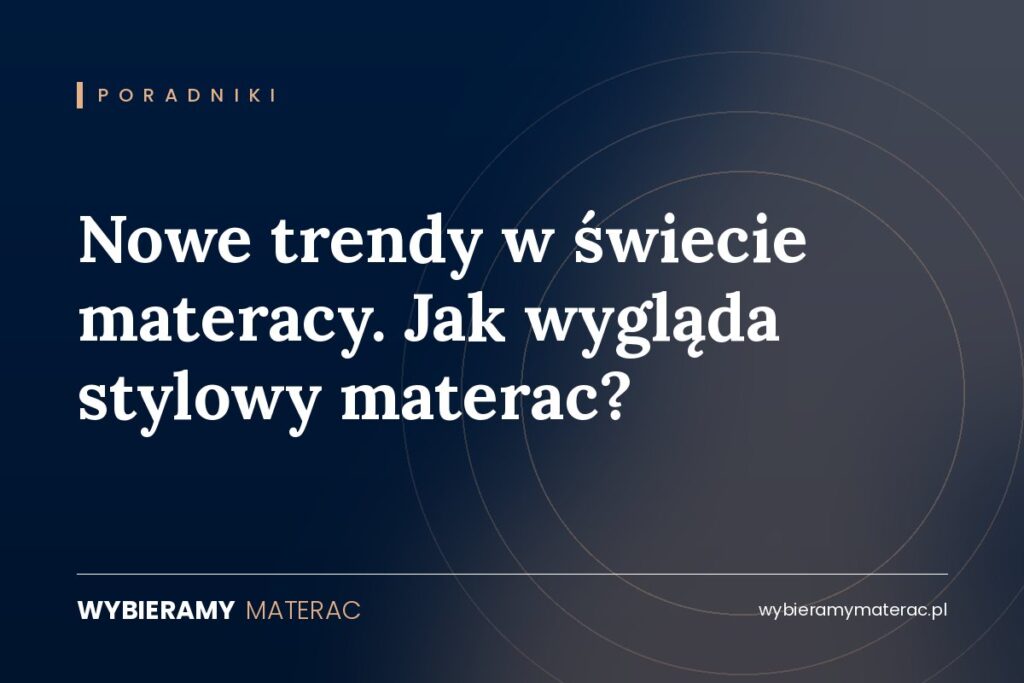 Nowe trendy w świecie materacy. Jak wygląda stylowy materac?