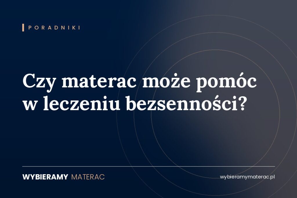 Czy materac może pomóc w leczeniu bezsenności?