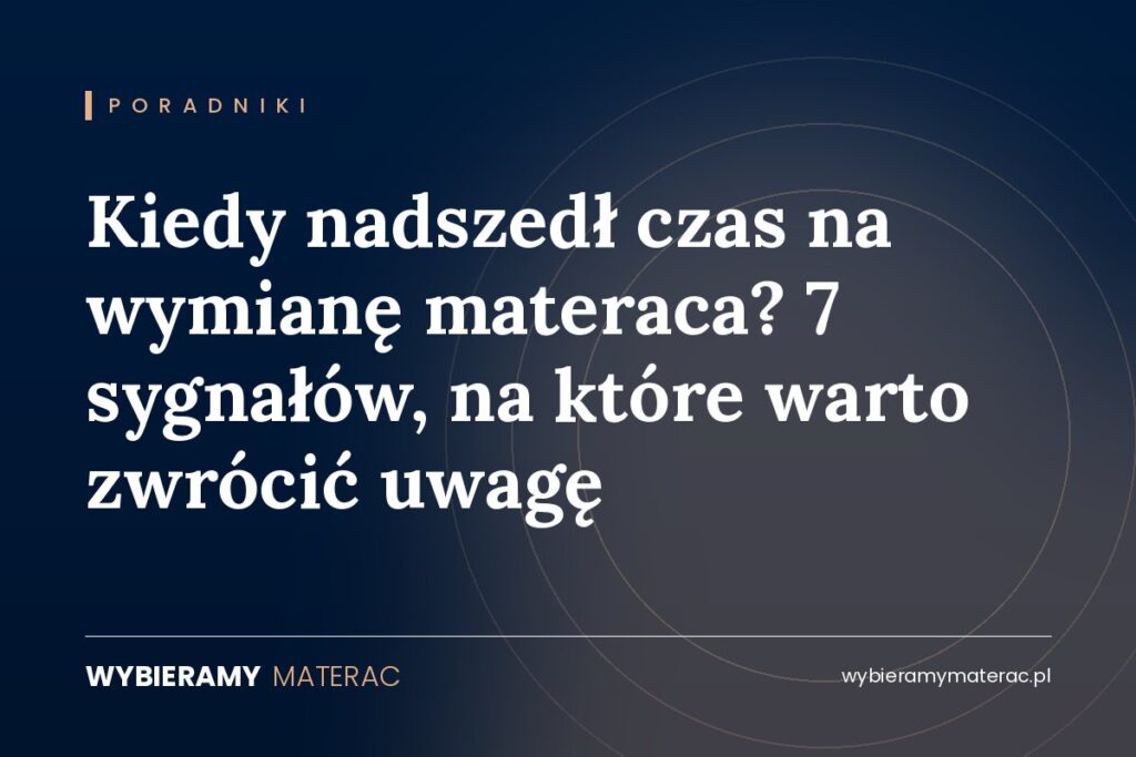 Kiedy nadszedł czas na wymianę materaca? 7 sygnałów, na które warto zwrócić uwagę