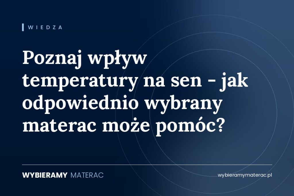 Poznaj wpływ temperatury na sen – jak odpowiednio wybrany materac może pomóc?