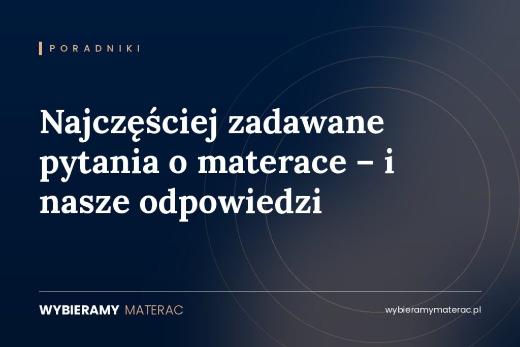 Najczęściej zadawane pytania o materace – i nasze odpowiedzi