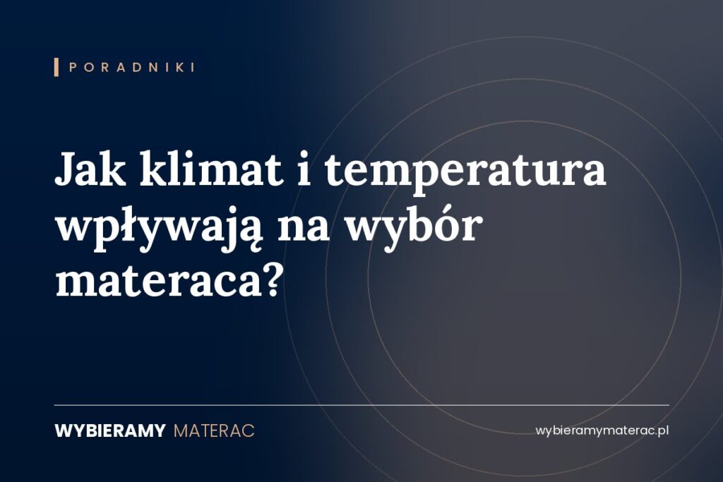 Jak klimat i temperatura wpływają na wybór materaca?