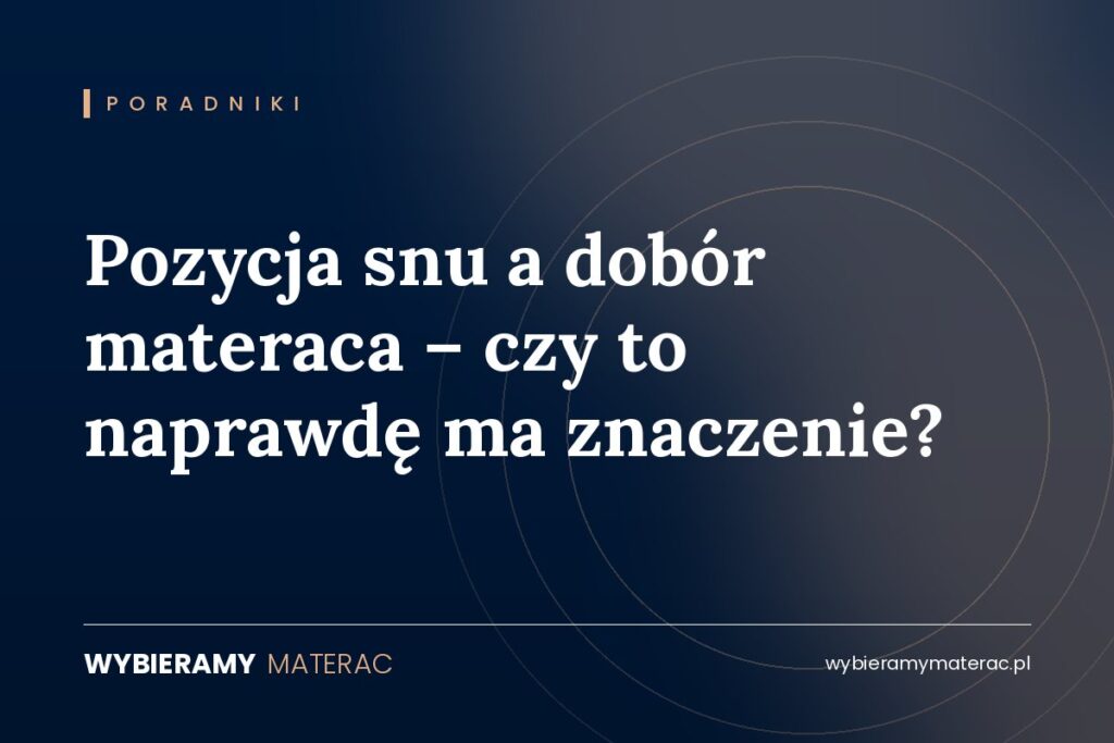 Pozycja snu a dobór materaca – czy to naprawdę ma znaczenie?