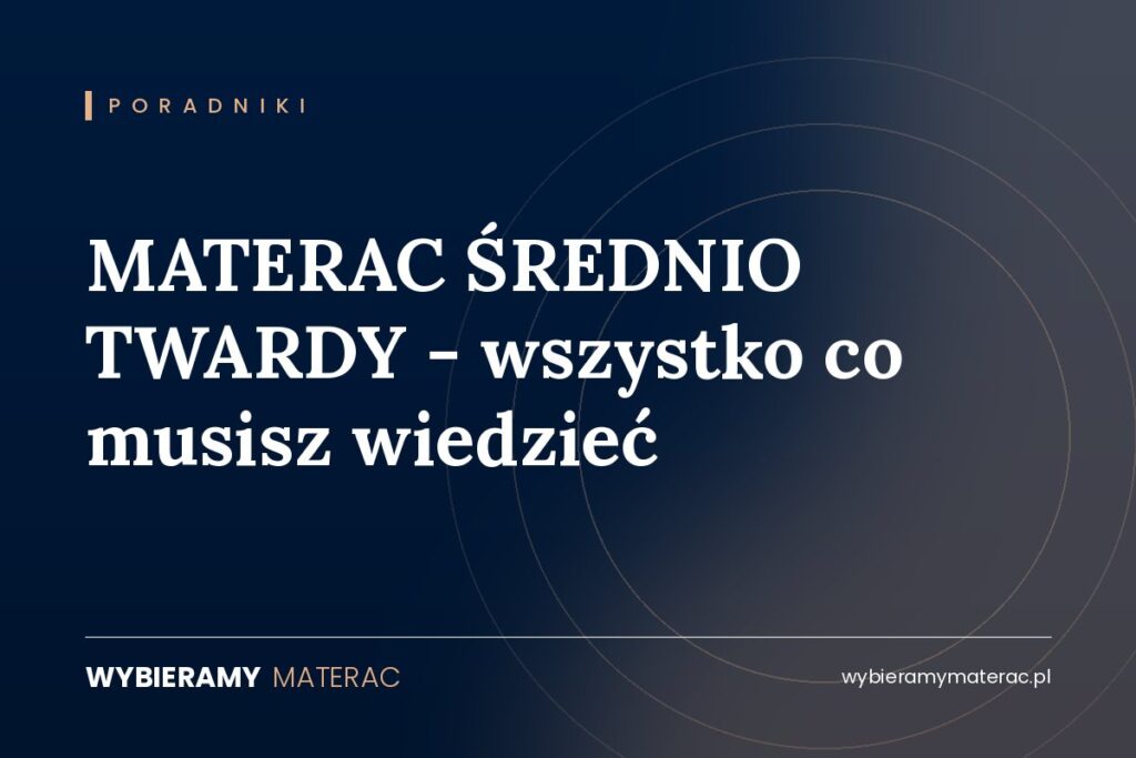 MATERAC ŚREDNIO TWARDY – wszystko co musisz wiedzieć