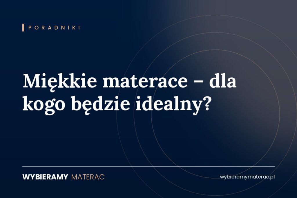Miękkie materace – dla kogo będzie idealny?
