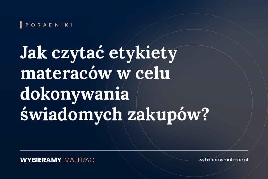 Jak czytać etykiety materaców w celu dokonywania świadomych zakupów?