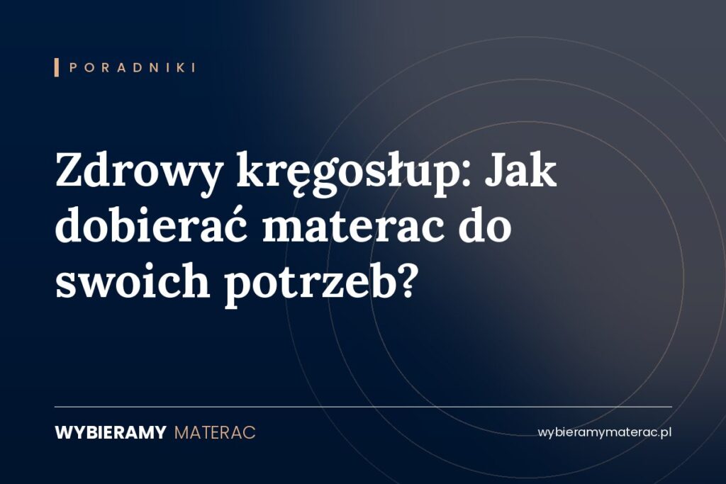 Zdrowy kręgosłup: Jak dobierać materac do swoich potrzeb?