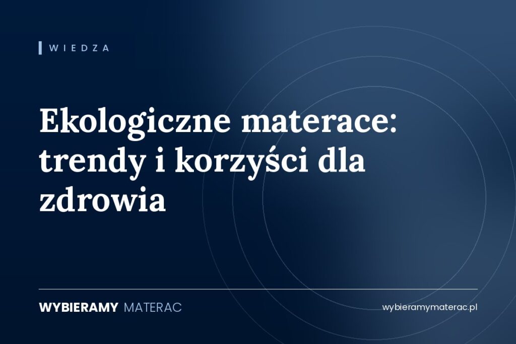 Ekologiczne materace: trendy i korzyści dla zdrowia
