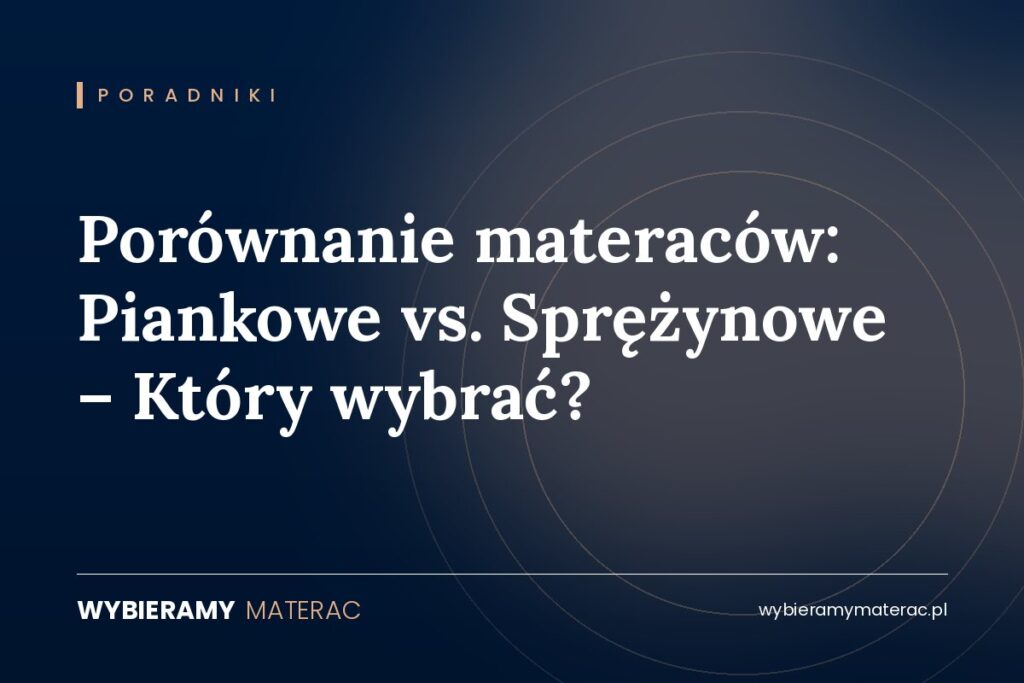 Porównanie materaców: Piankowe vs. Sprężynowe – Który wybrać?