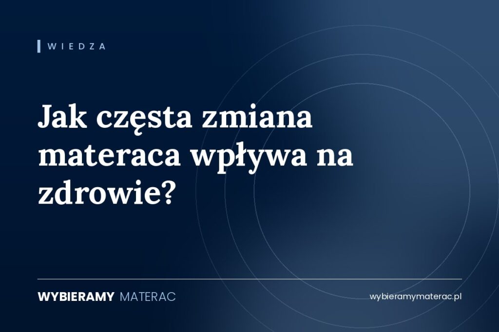 Jak częsta zmiana materaca wpływa na zdrowie?