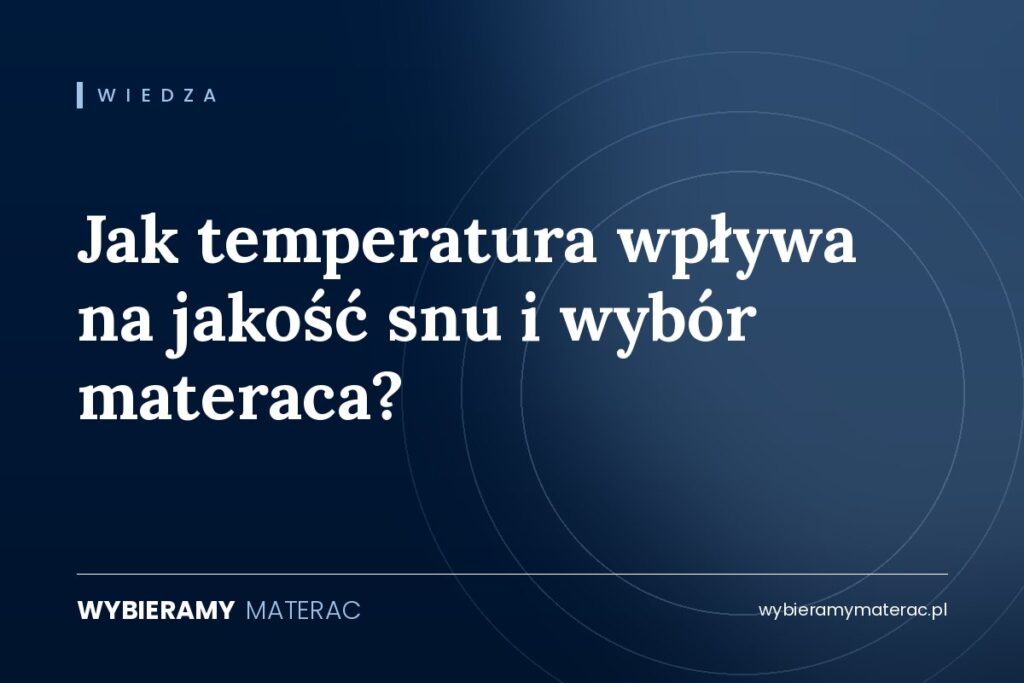 Jak temperatura wpływa na jakość snu i wybór materaca?