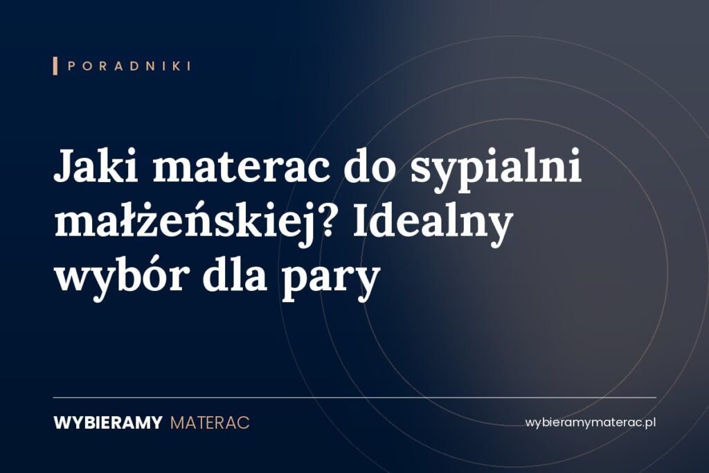 Jaki materac do sypialni małżeńskiej? Idealny wybór dla pary
