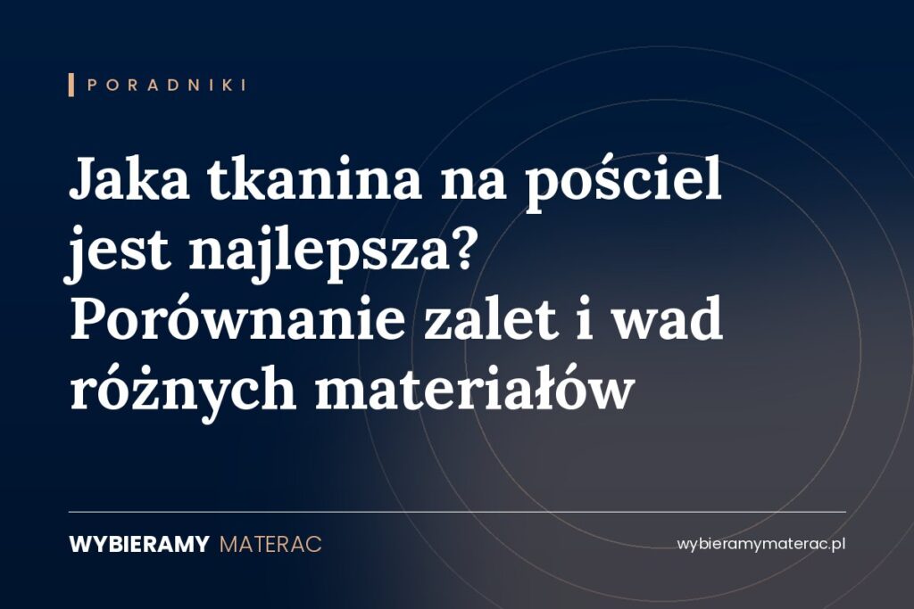 Jaka tkanina na pościel jest najlepsza? Porównanie zalet i wad różnych materiałów