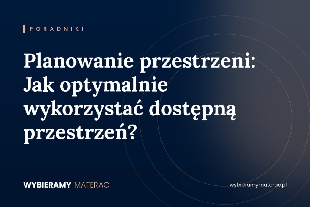 Planowanie przestrzeni: Jak optymalnie wykorzystać dostępną przestrzeń?