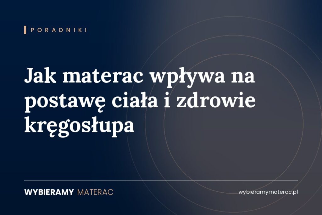 Jak materac wpływa na postawę ciała i zdrowie kręgosłupa