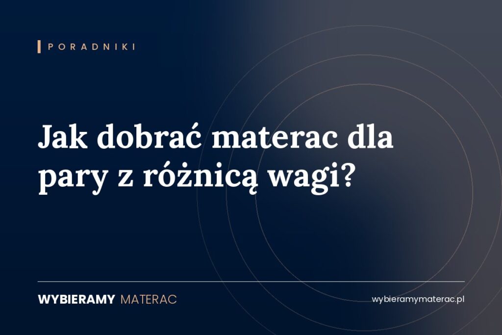 Jak dobrać materac dla pary z różnicą wagi?