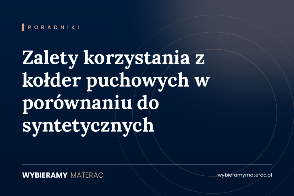 Zalety korzystania z kołder puchowych w porównaniu do syntetycznych