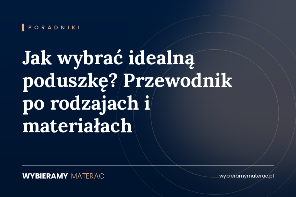 Jak wybrać idealną poduszkę? Przewodnik po rodzajach i materiałach