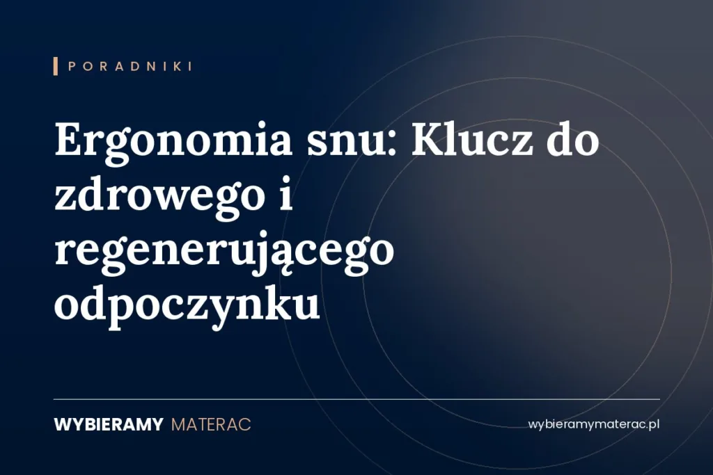 Ergonomia snu: Klucz do zdrowego i regenerującego odpoczynku