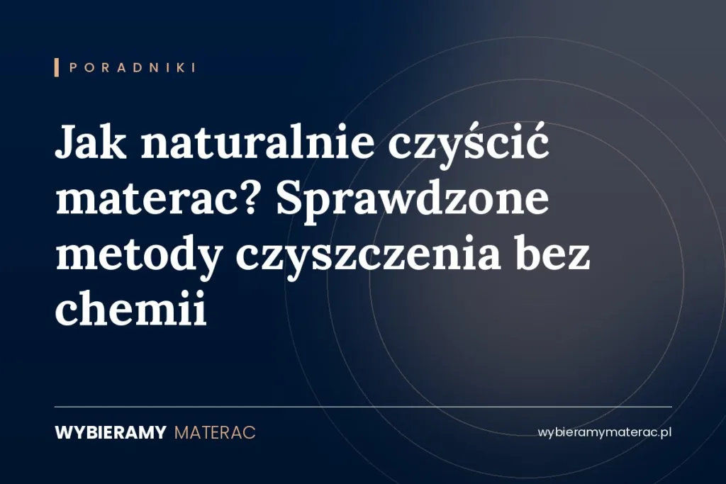 Jak naturalnie czyścić materac? Sprawdzone metody czyszczenia bez chemii