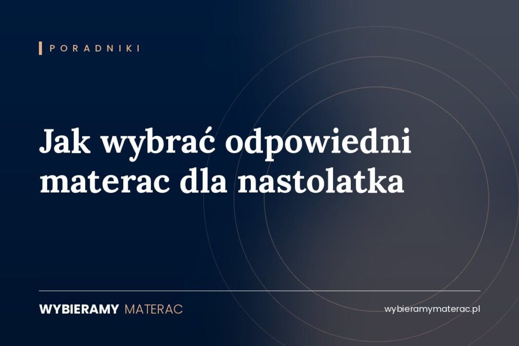 Jak wybrać odpowiedni materac dla nastolatka