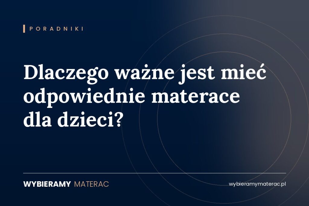 Dlaczego ważne jest mieć odpowiednie materace dla dzieci?