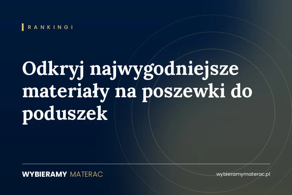 Odkryj najwygodniejsze materiały na poszewki do poduszek