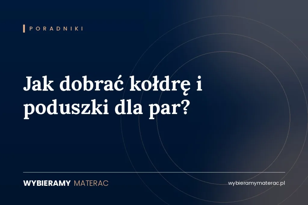 Jak dobrać kołdrę i poduszki dla par?