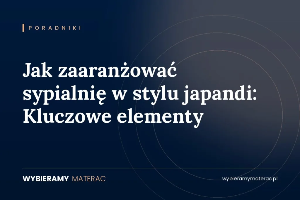 Jak zaaranżować sypialnię w stylu japandi: Kluczowe elementy