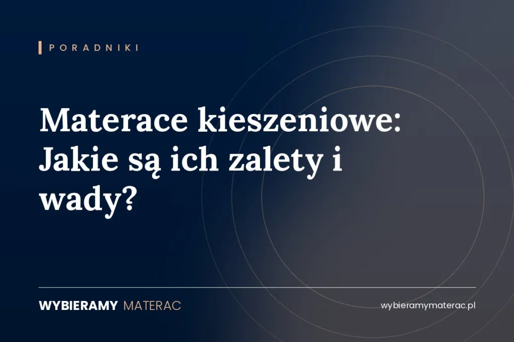 Materace kieszeniowe: Jakie są ich zalety i wady?
