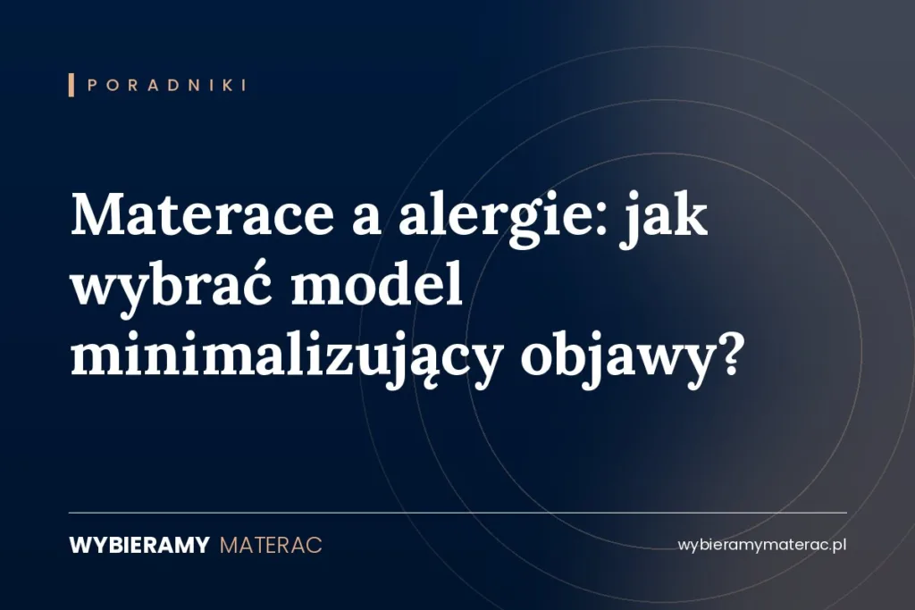 Materace a alergie: jak wybrać model minimalizujący objawy?