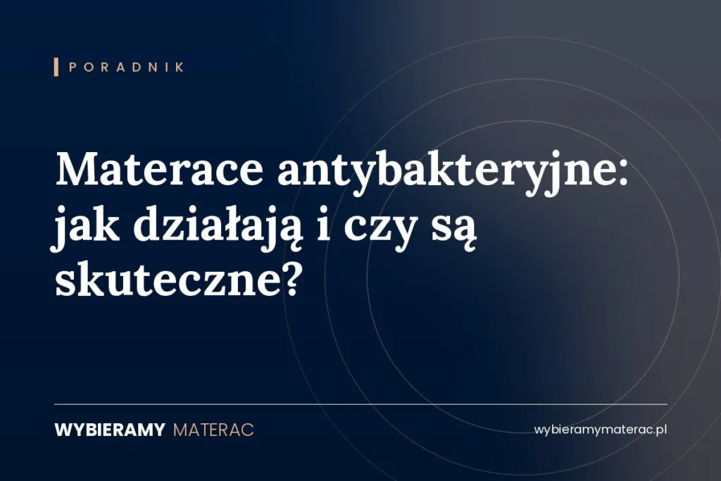 Materace antybakteryjne: jak działają i czy są skuteczne?