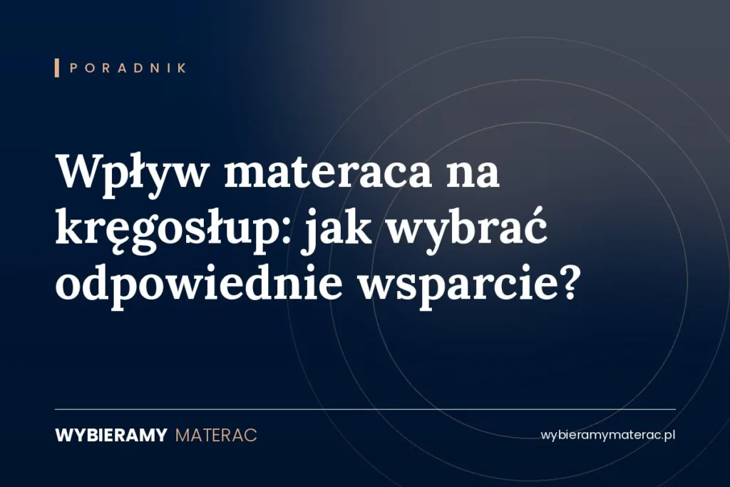 Wpływ materaca na kręgosłup: jak wybrać odpowiednie wsparcie?