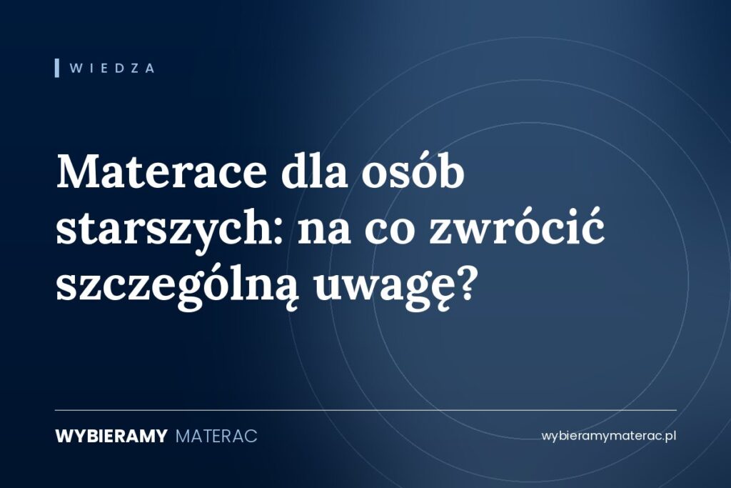 Materace dla osób starszych: na co zwrócić szczególną uwagę?