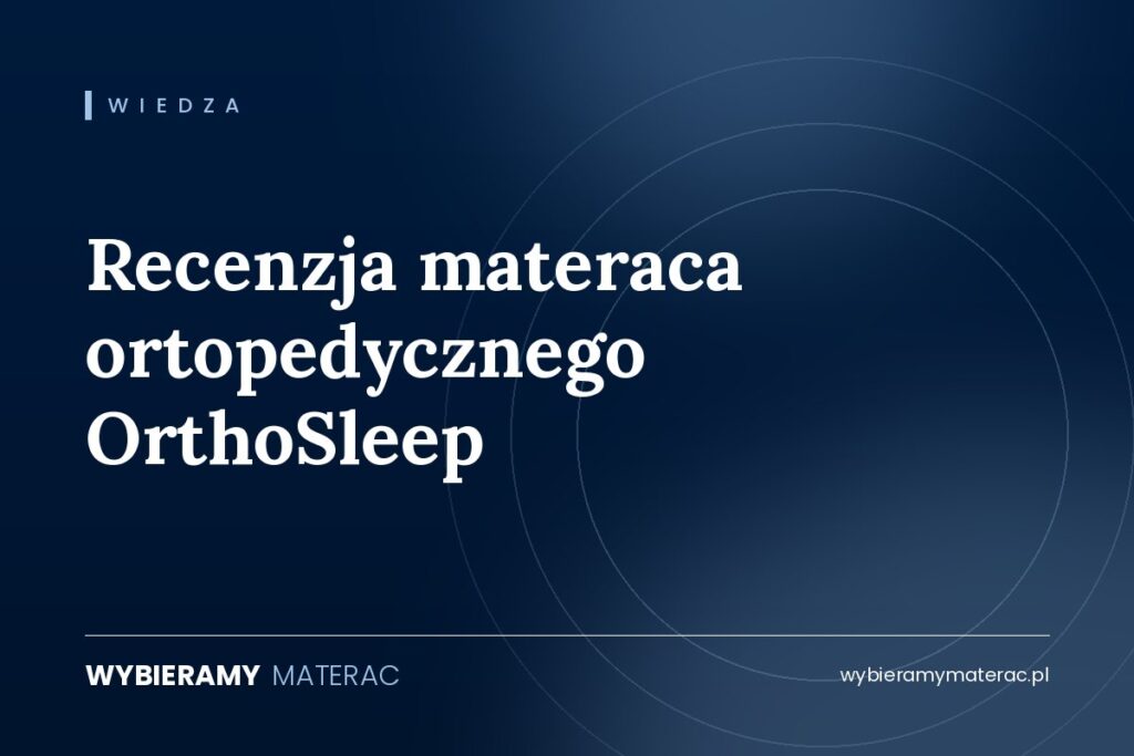 Recenzja materaca ortopedycznego OrthoSleep