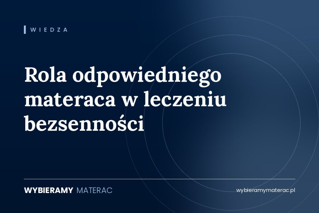 Rola odpowiedniego materaca w leczeniu bezsenności