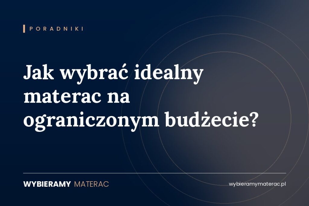 Jak wybrać idealny materac na ograniczonym budżecie?
