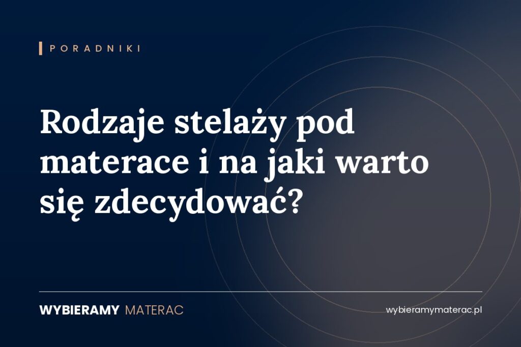 Rodzaje stelaży pod materace i na jaki warto się zdecydować?
