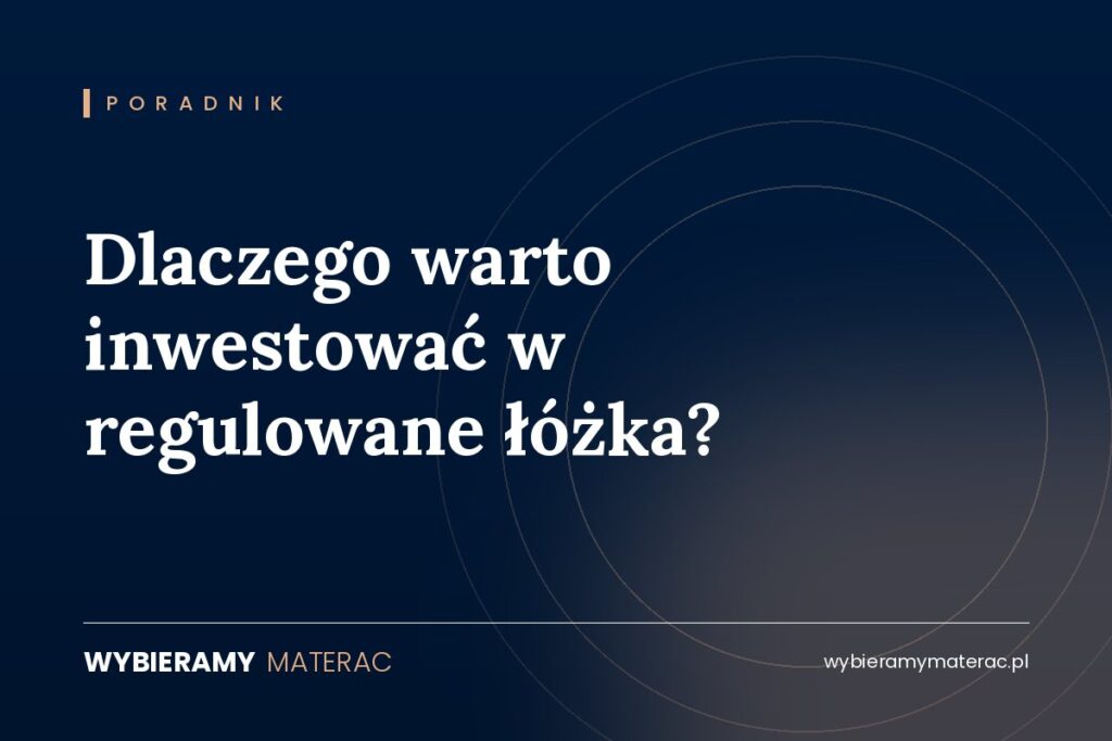 Dlaczego warto inwestować w regulowane łóżka?