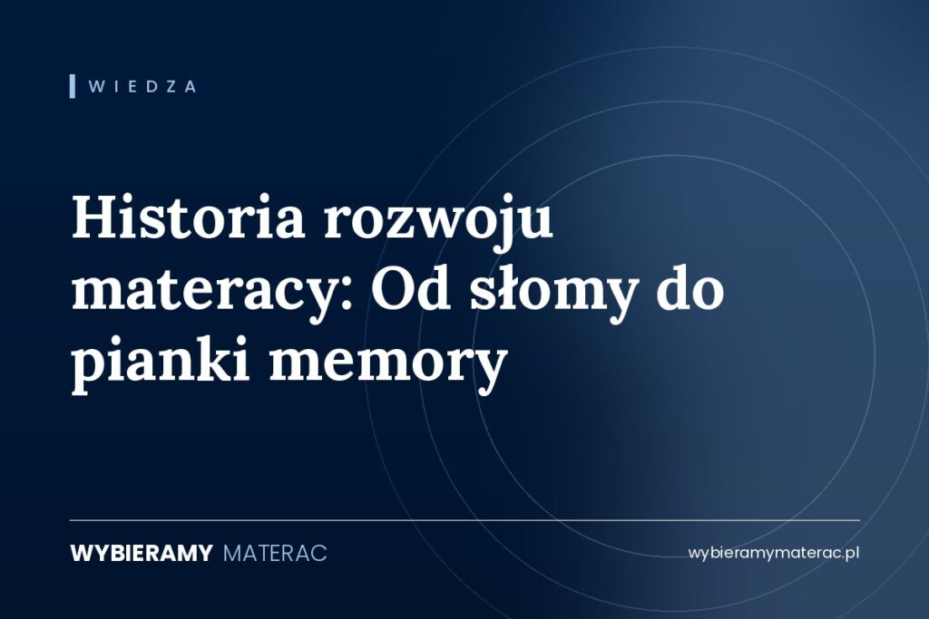 Historia rozwoju materacy: Od słomy do pianki memory