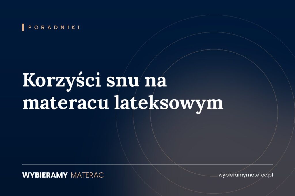 Korzyści snu na materacu lateksowym